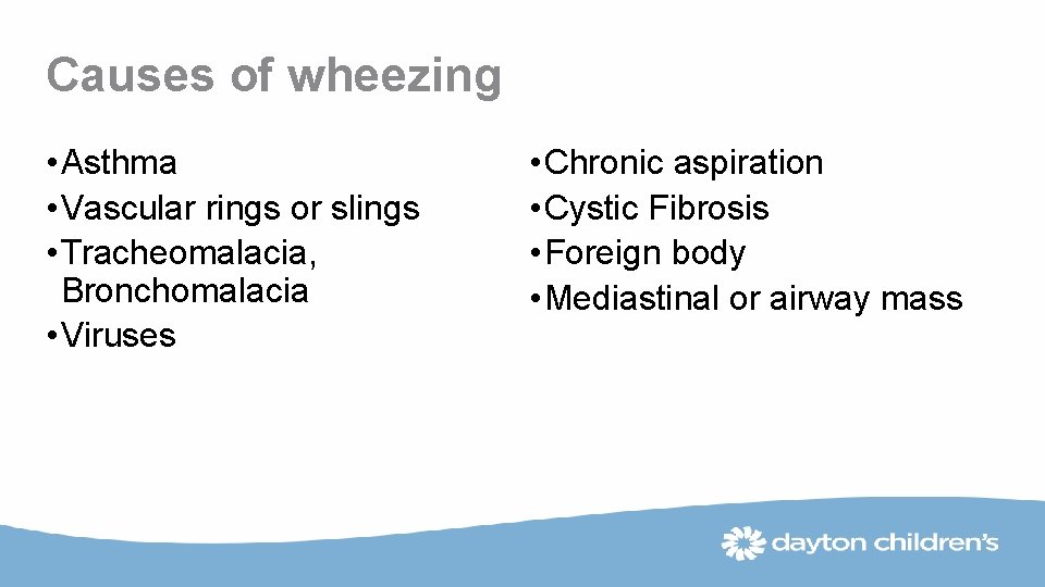 Causes of wheezing • Asthma • Vascular rings or slings • Tracheomalacia, Bronchomalacia •