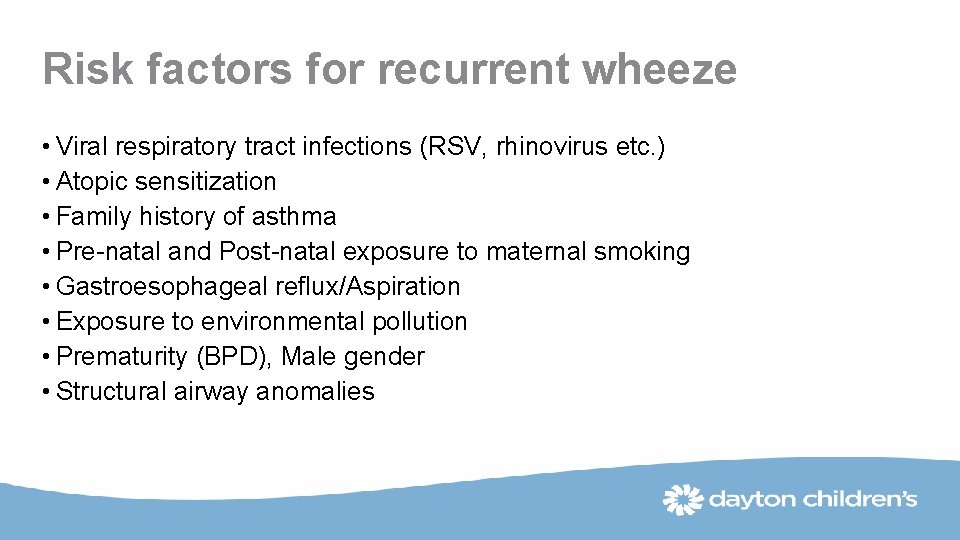 Risk factors for recurrent wheeze • Viral respiratory tract infections (RSV, rhinovirus etc. )