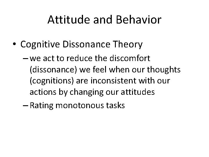 Attitude and Behavior • Cognitive Dissonance Theory – we act to reduce the discomfort