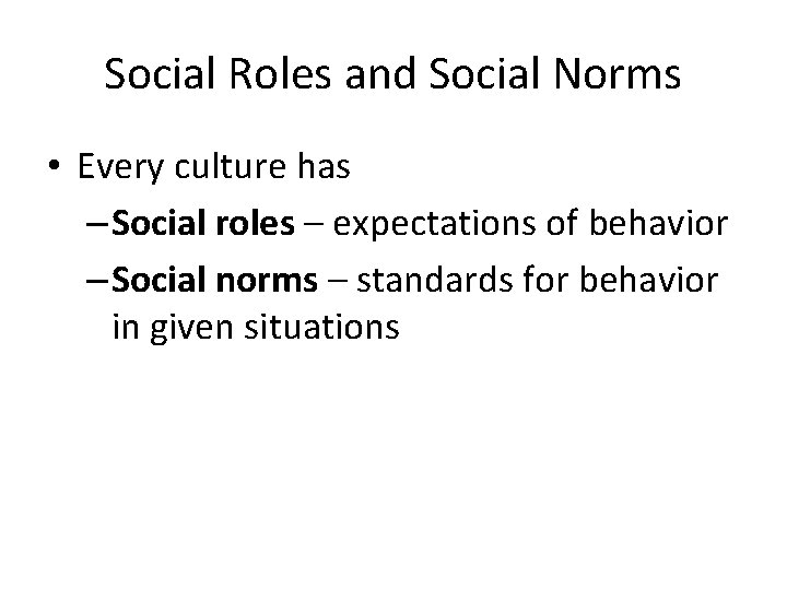 Social Roles and Social Norms • Every culture has – Social roles – expectations