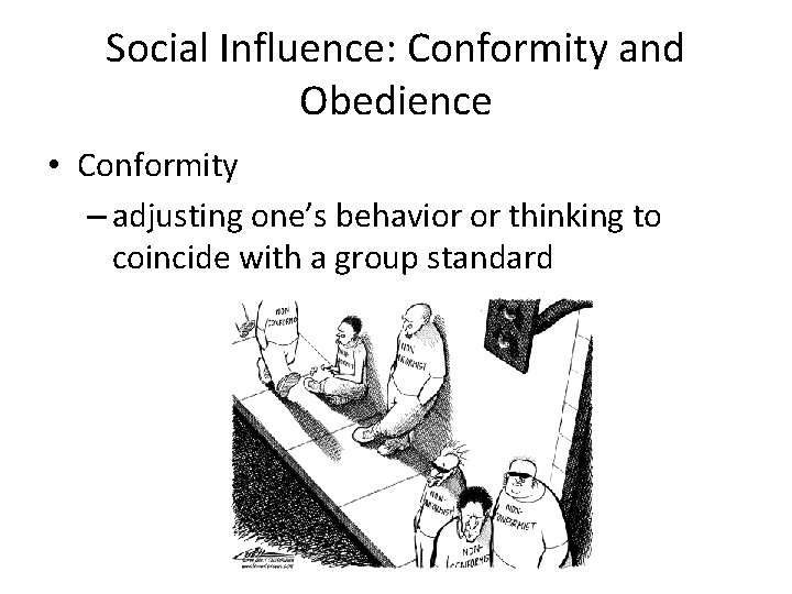 Social Influence: Conformity and Obedience • Conformity – adjusting one’s behavior or thinking to