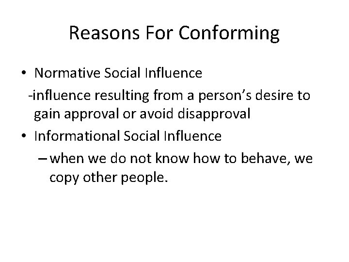 Reasons For Conforming • Normative Social Influence -influence resulting from a person’s desire to