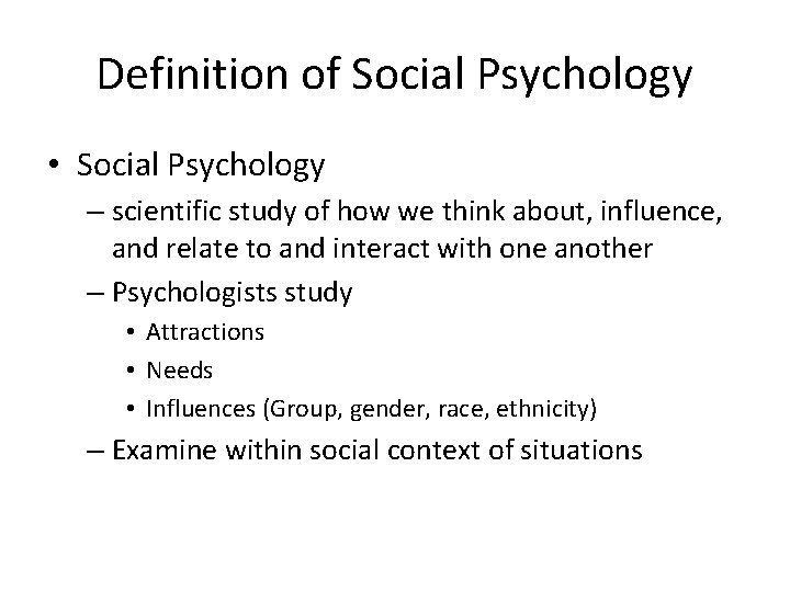 Definition of Social Psychology • Social Psychology – scientific study of how we think