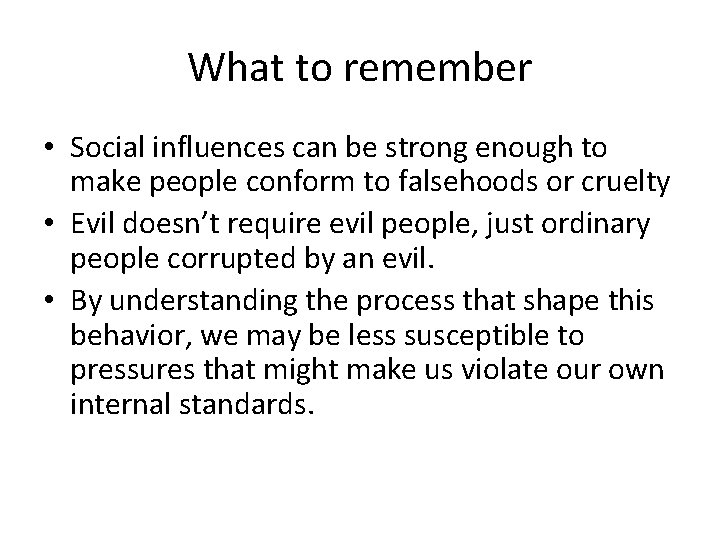 What to remember • Social influences can be strong enough to make people conform