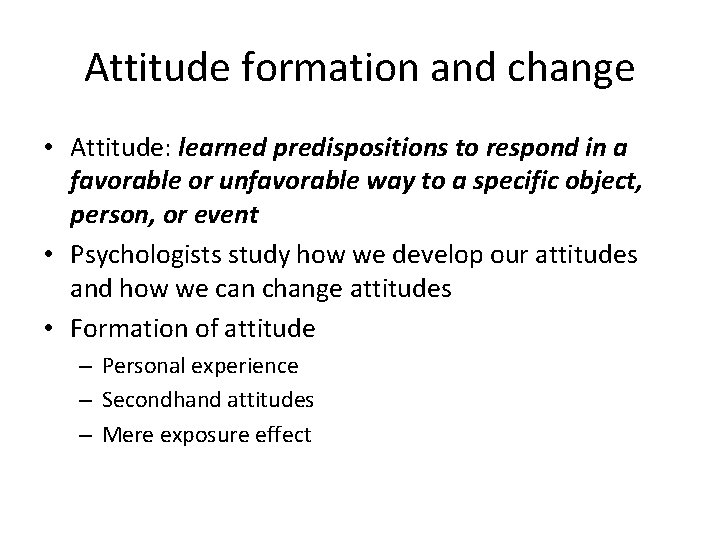 Attitude formation and change • Attitude: learned predispositions to respond in a favorable or