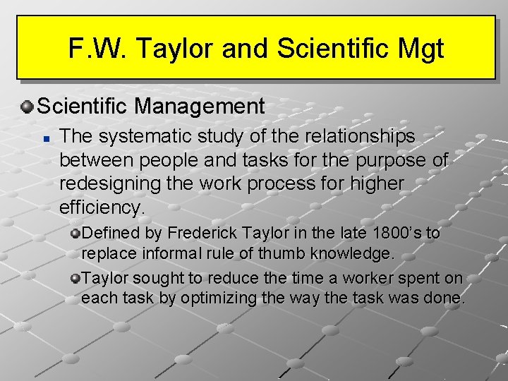 F. W. Taylor and Scientific Mgt Scientific Management n The systematic study of the
