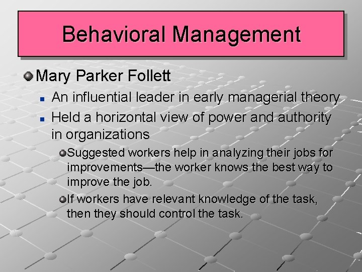 Behavioral Management Mary Parker Follett n n An influential leader in early managerial theory