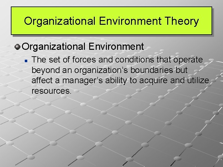 Organizational Environment Theory Organizational Environment n The set of forces and conditions that operate