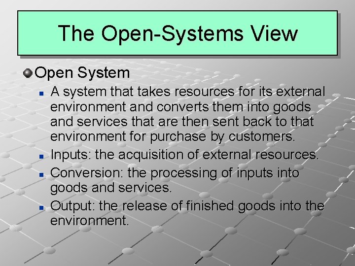 The Open-Systems View Open System n n A system that takes resources for its