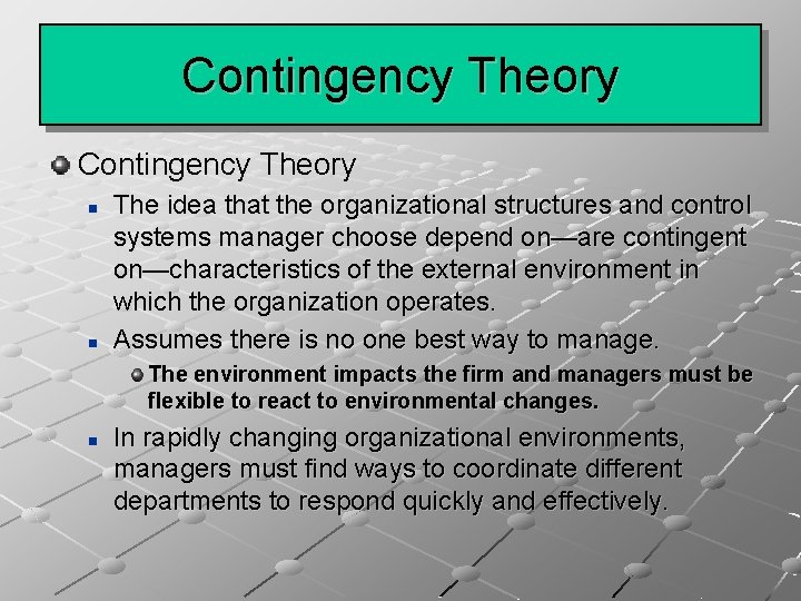 Contingency Theory n n The idea that the organizational structures and control systems manager