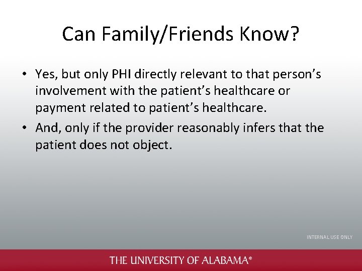 Can Family/Friends Know? • Yes, but only PHI directly relevant to that person’s involvement