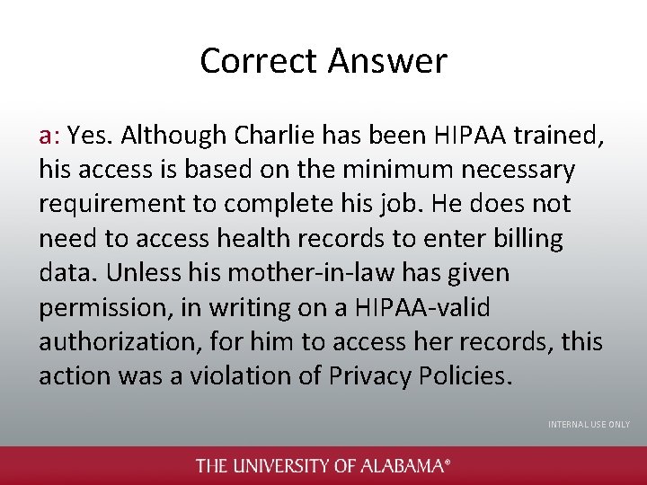 Correct Answer a: Yes. Although Charlie has been HIPAA trained, his access is based