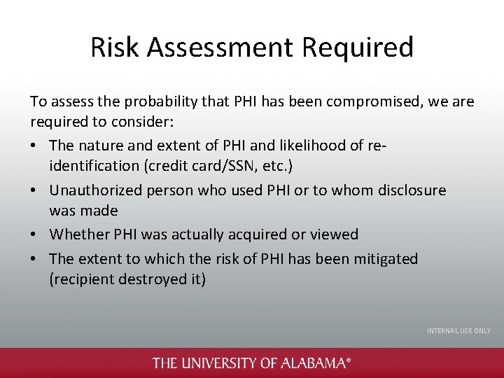 Risk Assessment Required To assess the probability that PHI has been compromised, we are