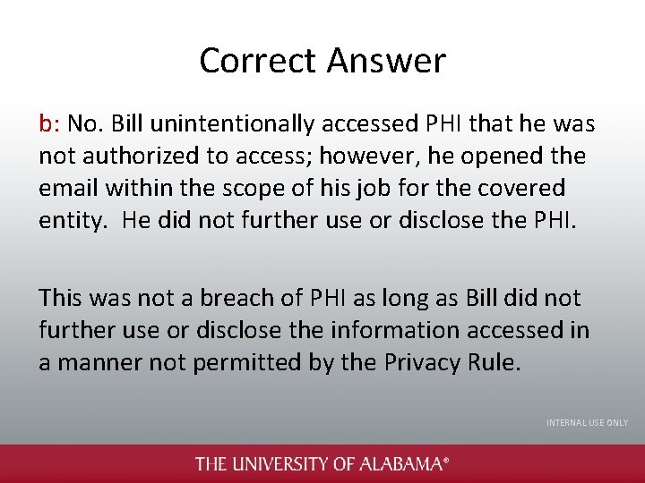 Correct Answer b: No. Bill unintentionally accessed PHI that he was not authorized to