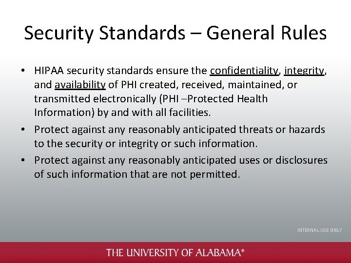 Security Standards – General Rules • HIPAA security standards ensure the confidentiality, integrity, and