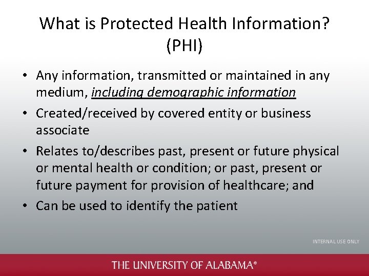 What is Protected Health Information? (PHI) • Any information, transmitted or maintained in any