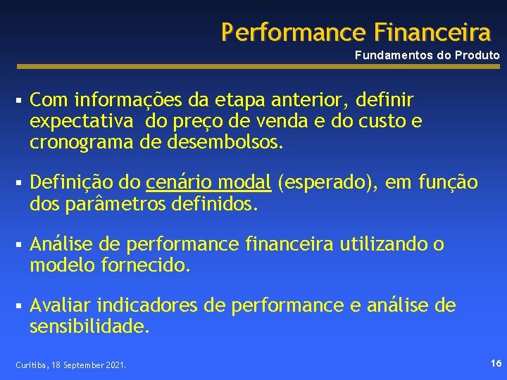 Performance Financeira Fundamentos do Produto § Com informações da etapa anterior, definir expectativa do