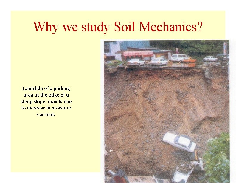 Why we study Soil Mechanics? Landslide of a parking area at the edge of Why we study Soil Mechanics? Landslide of a parking area at the edge of
