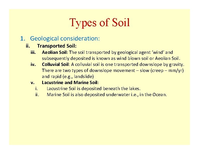 Types of Soil 1. Geological consideration: ii. iii. Transported Soil: Aeolian Soil: The soil Types of Soil 1. Geological consideration: ii. iii. Transported Soil: Aeolian Soil: The soil