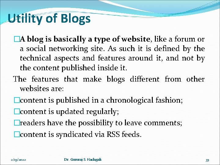 Utility of Blogs �A blog is basically a type of website, like a forum Utility of Blogs �A blog is basically a type of website, like a forum