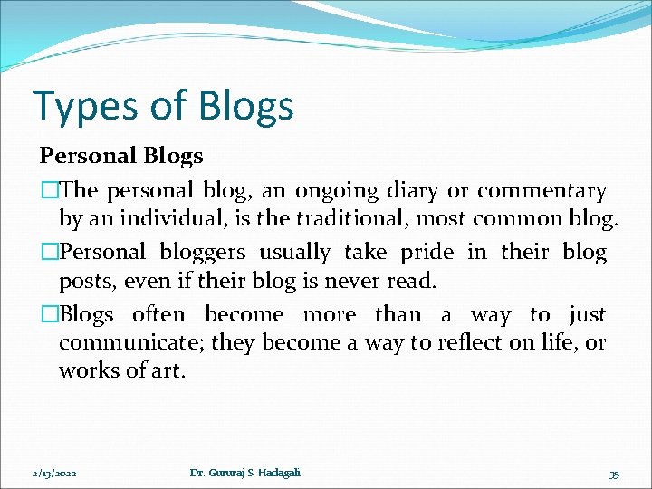 Types of Blogs Personal Blogs �The personal blog, an ongoing diary or commentary by Types of Blogs Personal Blogs �The personal blog, an ongoing diary or commentary by