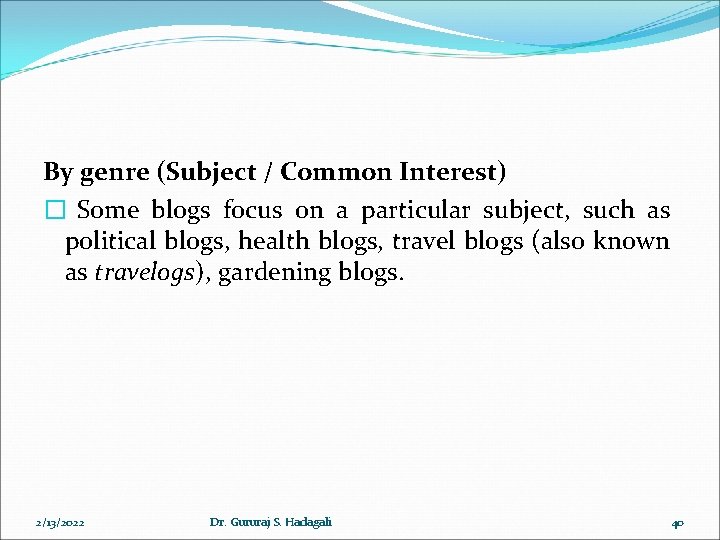 By genre (Subject / Common Interest) � Some blogs focus on a particular subject, By genre (Subject / Common Interest) � Some blogs focus on a particular subject,