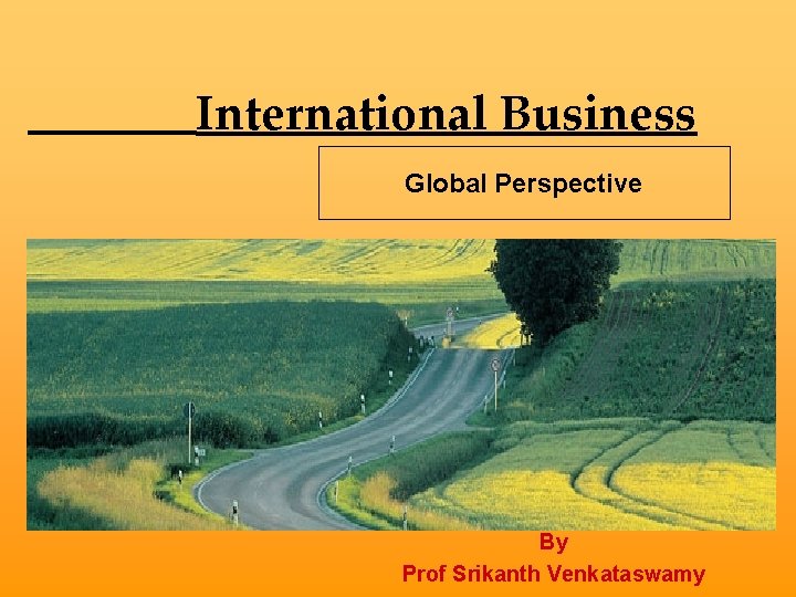International Business Global Perspective By Prof Srikanth Venkataswamy 