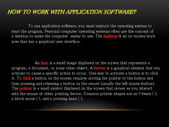 HOW TO WORK WITH APPLICATION SOFTWARE? To use application software, you must instruct the