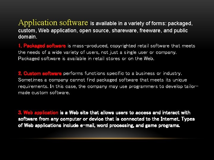 Application software is available in a variety of forms: packaged, custom, Web application, open