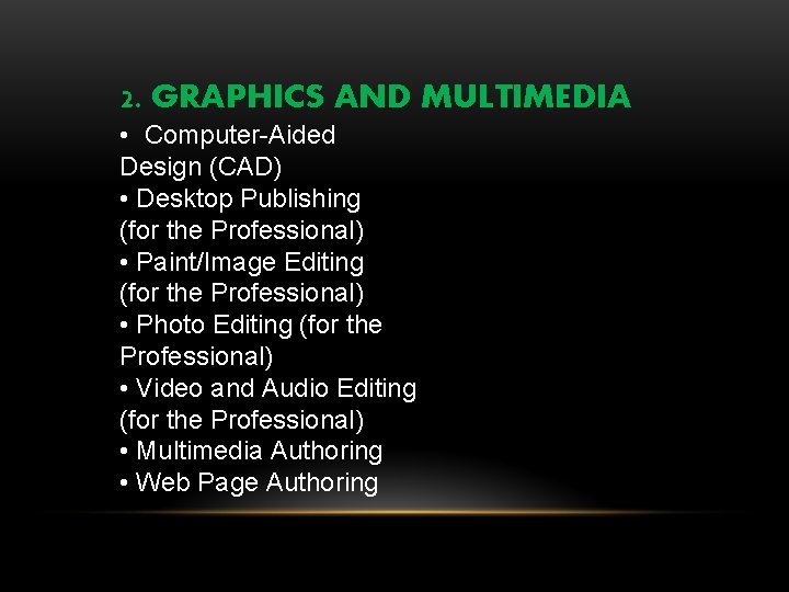2. GRAPHICS AND MULTIMEDIA • Computer-Aided Design (CAD) • Desktop Publishing (for the Professional)
