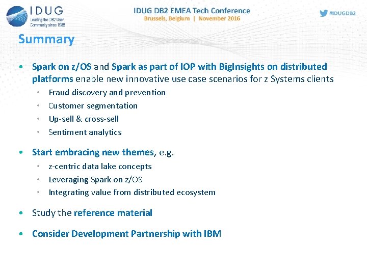Summary • Spark on z/OS and Spark as part of IOP with Big. Insights Summary • Spark on z/OS and Spark as part of IOP with Big. Insights