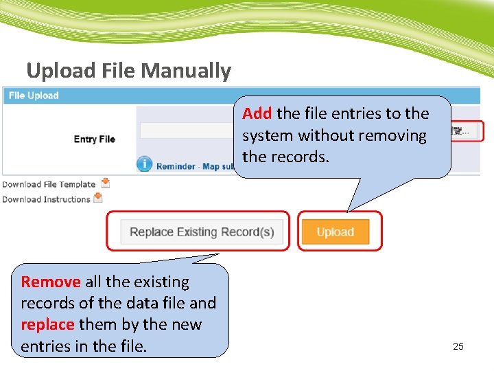 Upload File Manually Add the file entries to the system without removing the records.