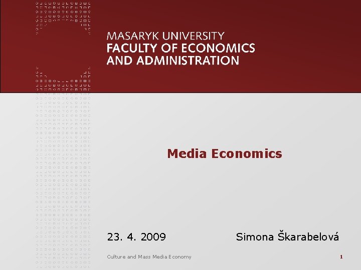 Media Economics 23. 4. 2009 Culture and Mass Media Economy Simona Škarabelová 1 