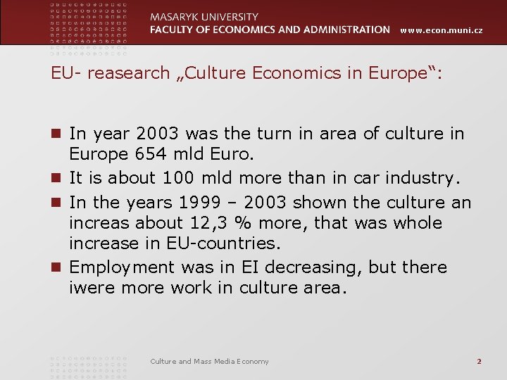 www. econ. muni. cz EU- reasearch „Culture Economics in Europe“: n In year 2003