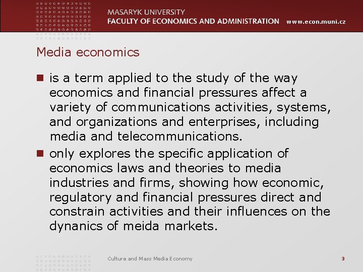 www. econ. muni. cz Media economics n is a term applied to the study