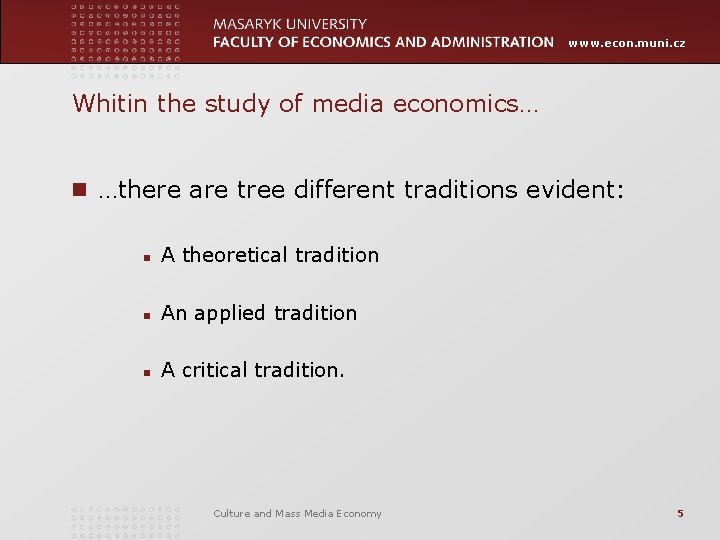 www. econ. muni. cz Whitin the study of media economics… n …there are tree