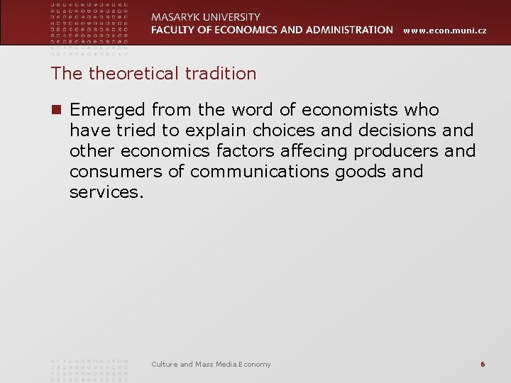 www. econ. muni. cz The theoretical tradition n Emerged from the word of economists