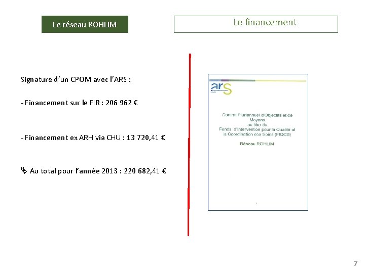 Le réseau ROHLIM Le financement Signature d’un CPOM avec l’ARS : - Financement sur