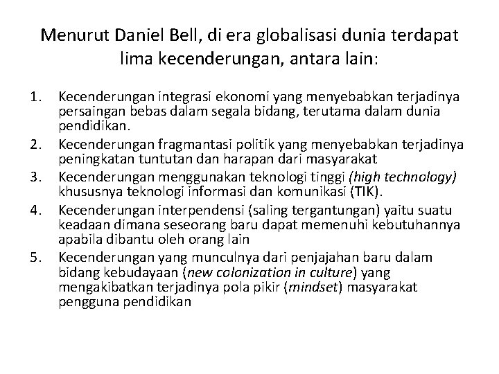 Menurut Daniel Bell, di era globalisasi dunia terdapat lima kecenderungan, antara lain: 1. 2.