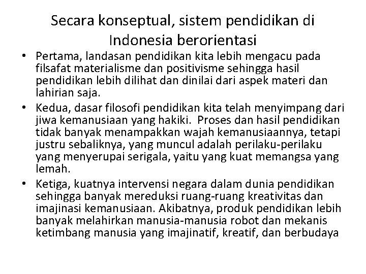 Secara konseptual, sistem pendidikan di Indonesia berorientasi • Pertama, landasan pendidikan kita lebih mengacu