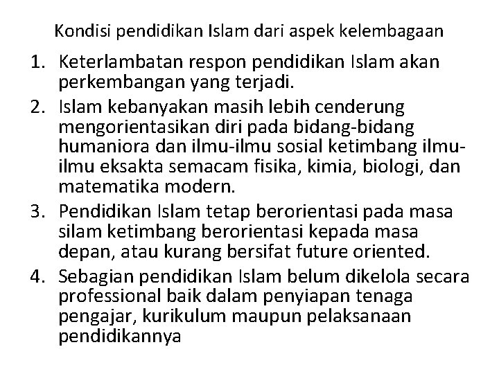 Kondisi pendidikan Islam dari aspek kelembagaan 1. Keterlambatan respon pendidikan Islam akan perkembangan yang