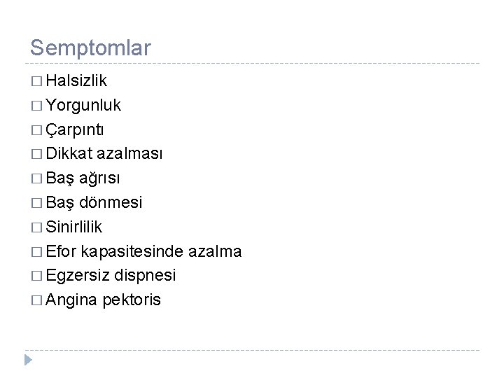 Semptomlar � Halsizlik � Yorgunluk � Çarpıntı � Dikkat azalması � Baş ağrısı �