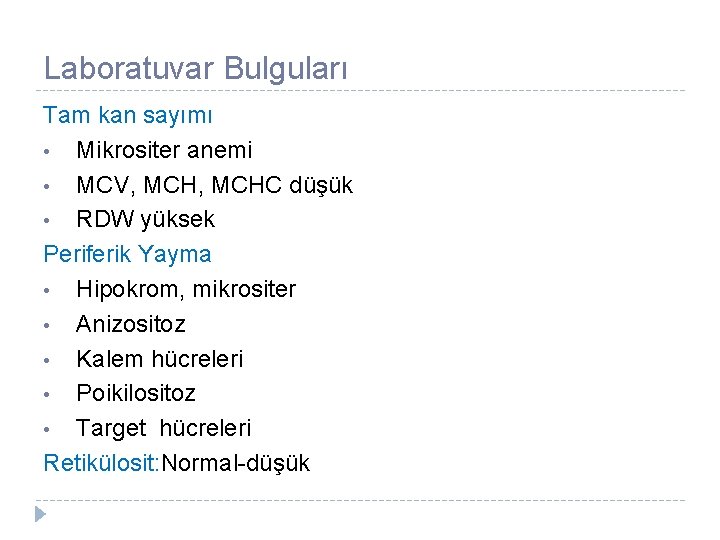 Laboratuvar Bulguları Tam kan sayımı • Mikrositer anemi • MCV, MCHC düşük • RDW