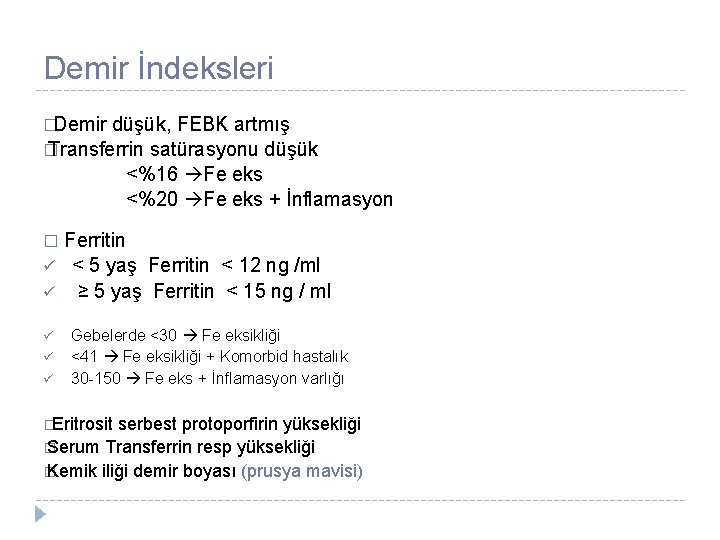 Demir İndeksleri �Demir düşük, FEBK artmış � Transferrin satürasyonu düşük <%16 Fe eks <%20