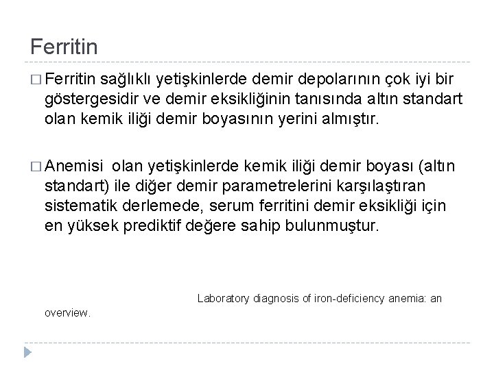 Ferritin � Ferritin sağlıklı yetişkinlerde demir depolarının çok iyi bir göstergesidir ve demir eksikliğinin