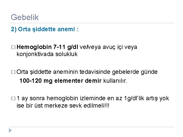 Gebelik 2) Orta şiddette anemi : � Hemoglobin 7 -11 g/dl ve/veya avuç içi