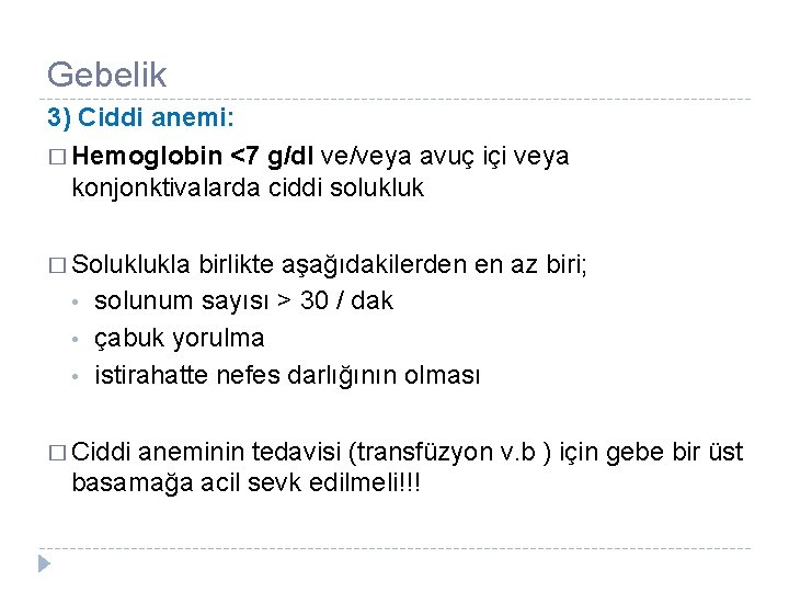 Gebelik 3) Ciddi anemi: � Hemoglobin <7 g/dl ve/veya avuç içi veya konjonktivalarda ciddi