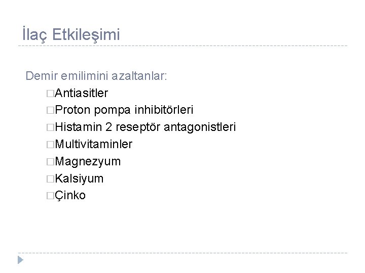 İlaç Etkileşimi Demir emilimini azaltanlar: �Antiasitler �Proton pompa inhibitörleri �Histamin 2 reseptör antagonistleri �Multivitaminler