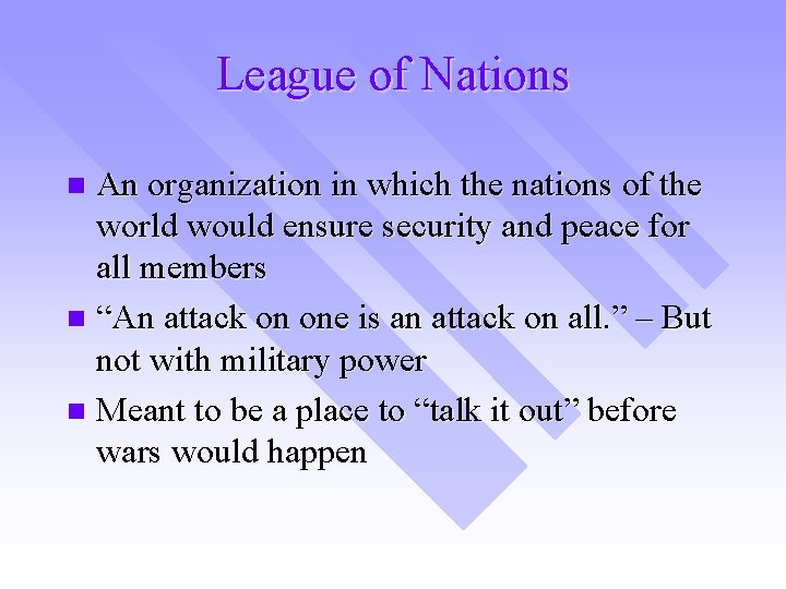 League of Nations An organization in which the nations of the world would ensure