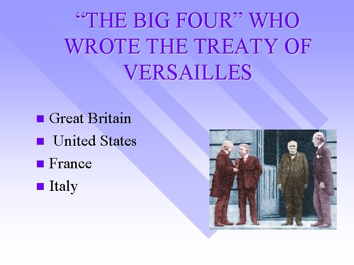 “THE BIG FOUR” WHO WROTE THE TREATY OF VERSAILLES Great Britain n United States